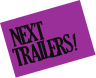  NEXT
TRAILERS! 