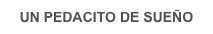 UN PEDACITO DE SUEÑO