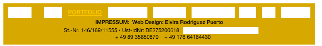 H O M E        NEWS    PORTFOLIO    WORKSHOPS    FEEDBACK    GET CREATIVE   SHOP    VITA    CONTACT                            IMPRESSUM:  Web Design: Elvira Rodriguez Puerto 
St.-Nr. 146/169/11555 • Ust-IdNr: DE275200618   info@elvirarodriguezpuerto.de
     + 49 89 35850870    + 49 176 64184430 