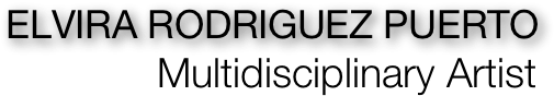 ELVIRA RODRIGUEZ PUERTO
                      Multidisciplinary Artist