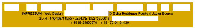H O M E        NEWS    PORTFOLIO    WORKSHOPS    FEEDBACK    GET CREATIVE    SHOP    VITA    CONTACT                            IMPRESSUM:  Web Design: www.elvirarodriguezpuerto.de © Elvira Rodriguez Puerto & Javier Buergo 
St.-Nr. 146/169/11555 • Ust-IdNr: DE275200618   info@elvirarodriguezpuerto.de
     + 49 89 35850870    + 49 176 64184430 